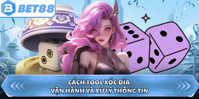 Cách tool xóc đĩa vận hành và xử lý thông tin 