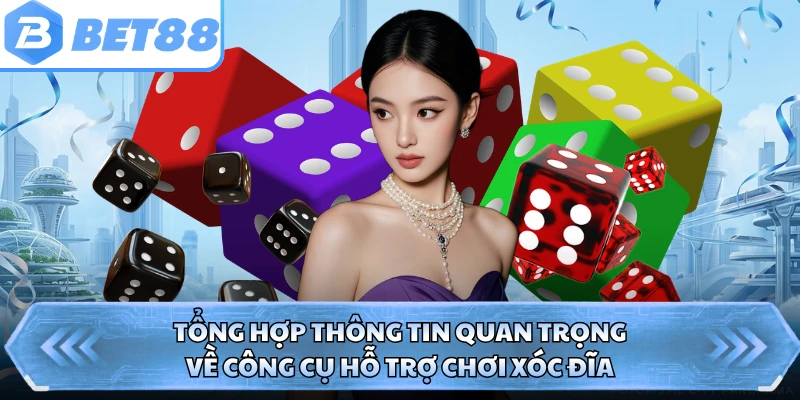Tổng hợp thông tin quan trọng về công cụ hỗ trợ chơi xóc đĩa 